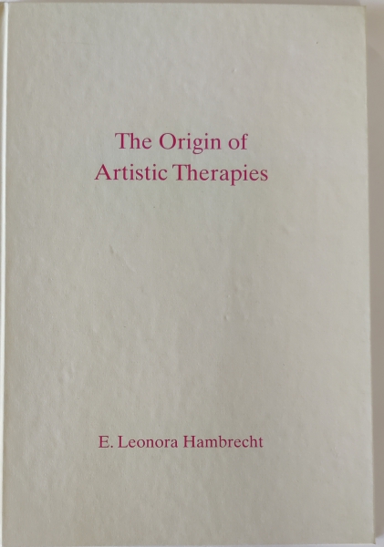 E. Leonora Hambrecht : "The Origin of Artistic Therapies"